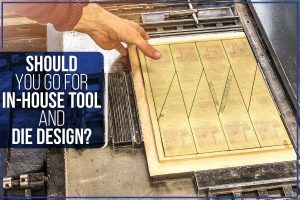 Read more about the article Should You Go For In-House Tool And Die Design?