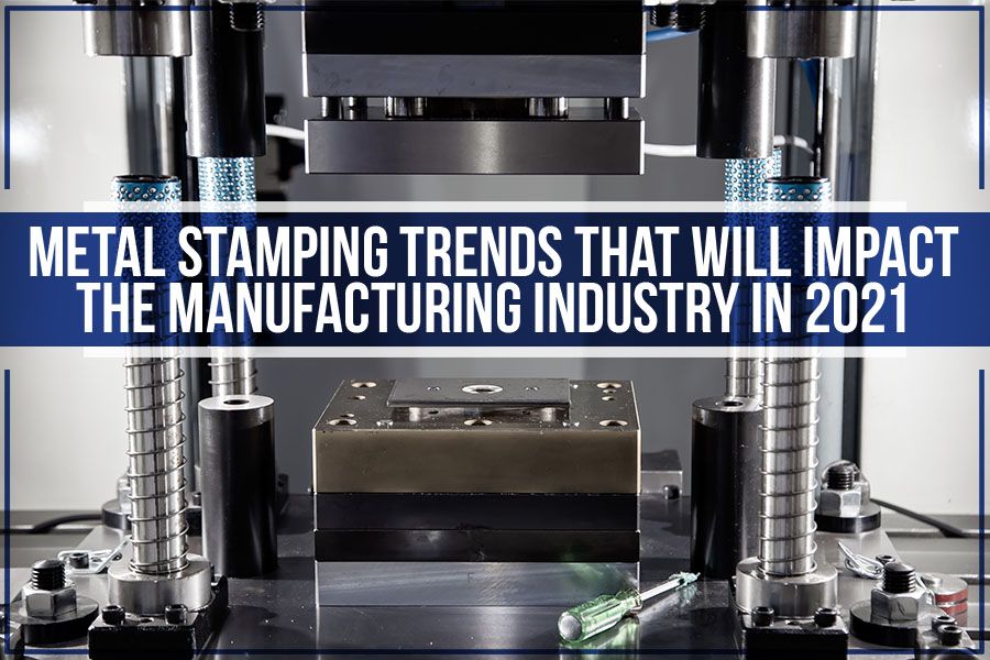 You are currently viewing Metal Stamping Trends That Will Impact The Manufacturing Industry In 2021