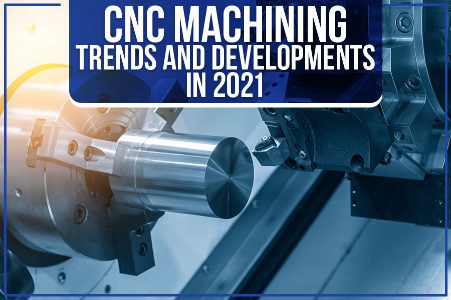 You are currently viewing CNC Machining: Trends And Developments In 2021