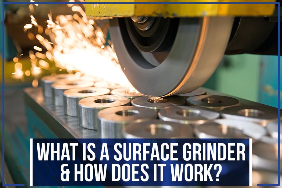 You are currently viewing What Is A Surface Grinder & How Does It Work?