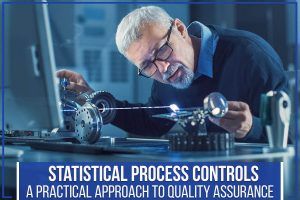 Read more about the article Statistical Process Controls – A Practical Approach To Quality Assurance