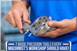 Read more about the article 7 Basic Precision Tools Every Machinist’s Workshop Should Have!