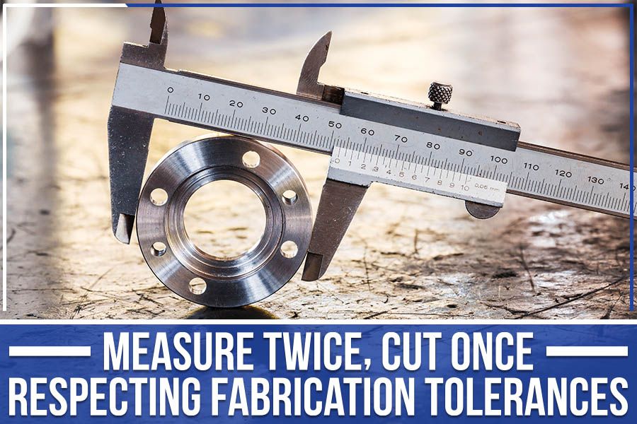 You are currently viewing Measure Twice, Cut Once: Respecting Fabrication Tolerances