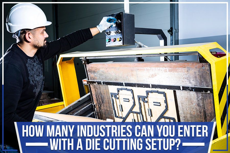 You are currently viewing How Many Industries Can You Enter With A Die Cutting Setup?