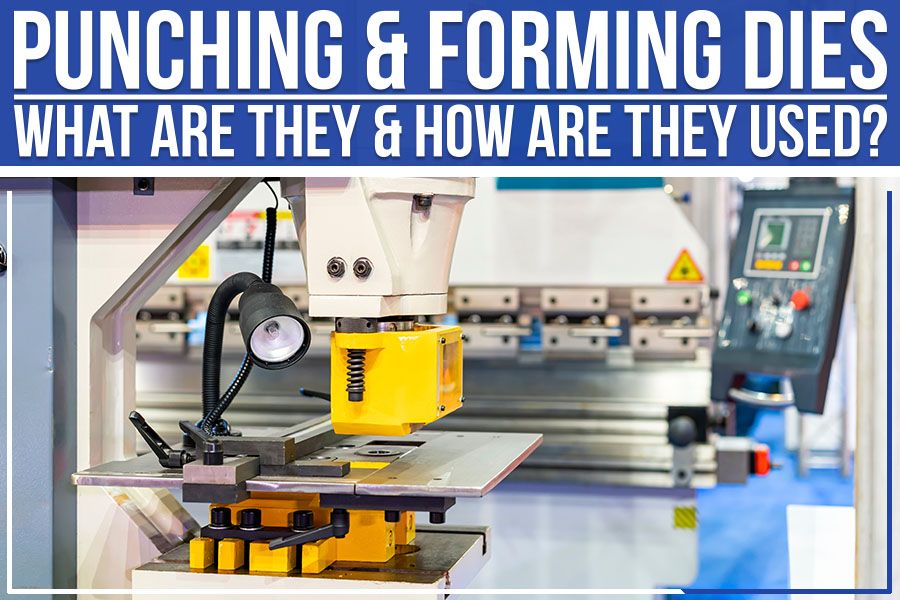 You are currently viewing Punching & Forming Dies: What Are They & How Are They Used?