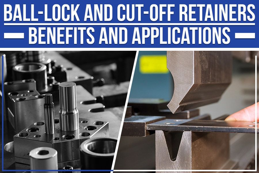 You are currently viewing Ball-Lock And Cut-Off Retainers – Benefits And Applications