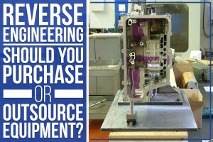 Read more about the article Reverse Engineering – Should You Purchase Or Outsource Equipment?
