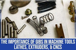 The Importance Of Gibs In Machine Tools - Lathes, Extruders, & CNCs