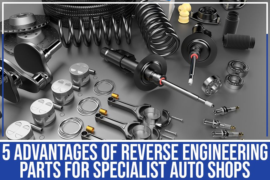 You are currently viewing 5 Advantages Of Reverse Engineering Parts For Specialist Auto Shops